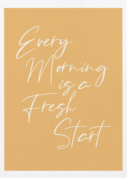 A motivational poster with a mustard yellow background and a thin black frame. The text 'Every Morning is a Fresh Start' is written in a delicate, white, cursive script. Wall Art