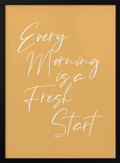 A motivational poster with a mustard yellow background and a thin black frame. The text 'Every Morning is a Fresh Start' is written in a delicate, white, cursive script. Wall Art