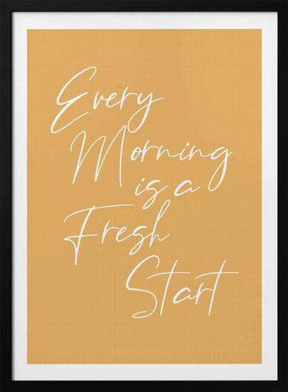 A motivational poster with a mustard yellow background and a thin black frame. The text 'Every Morning is a Fresh Start' is written in a delicate, white, cursive script. Wall Art