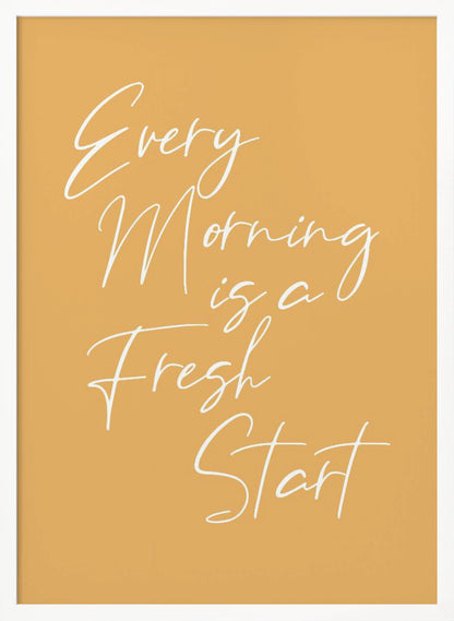 A motivational poster with a mustard yellow background and a thin black frame. The text 'Every Morning is a Fresh Start' is written in a delicate, white, cursive script. Wall Art