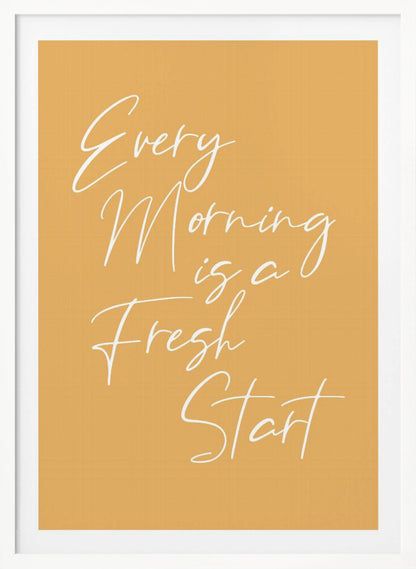 A motivational poster with a mustard yellow background and a thin black frame. The text 'Every Morning is a Fresh Start' is written in a delicate, white, cursive script. Wall Art