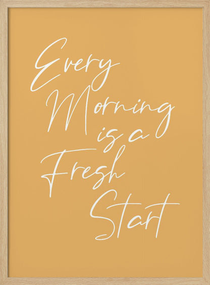 A motivational poster with a mustard yellow background and a thin black frame. The text 'Every Morning is a Fresh Start' is written in a delicate, white, cursive script. Wall Art