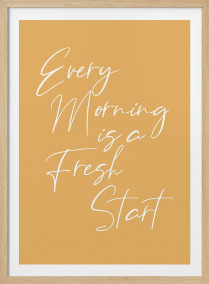 A motivational poster with a mustard yellow background and a thin black frame. The text 'Every Morning is a Fresh Start' is written in a delicate, white, cursive script. Wall Art