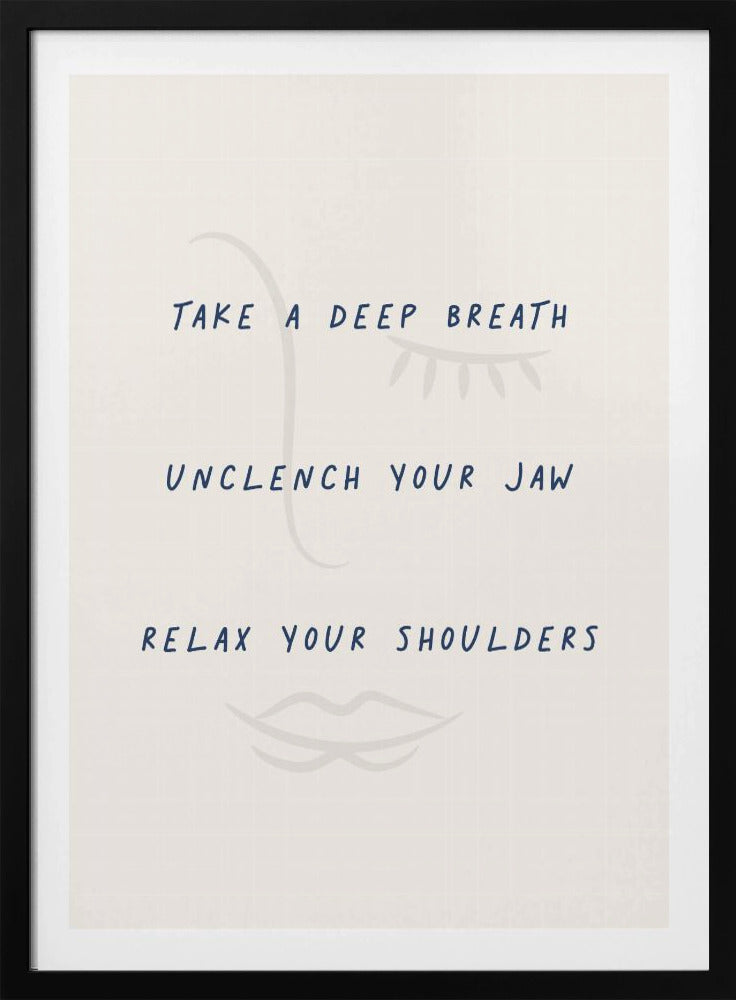 A framed minimalist artwork with a cream background and a faint line drawing of a face. Overlaid text in a dark blue handwritten font reads 'TAKE A DEEP BREATH', 'UNCLENCH YOUR JAW', 'RELAX YOUR SHOULDERS'. Artwork
