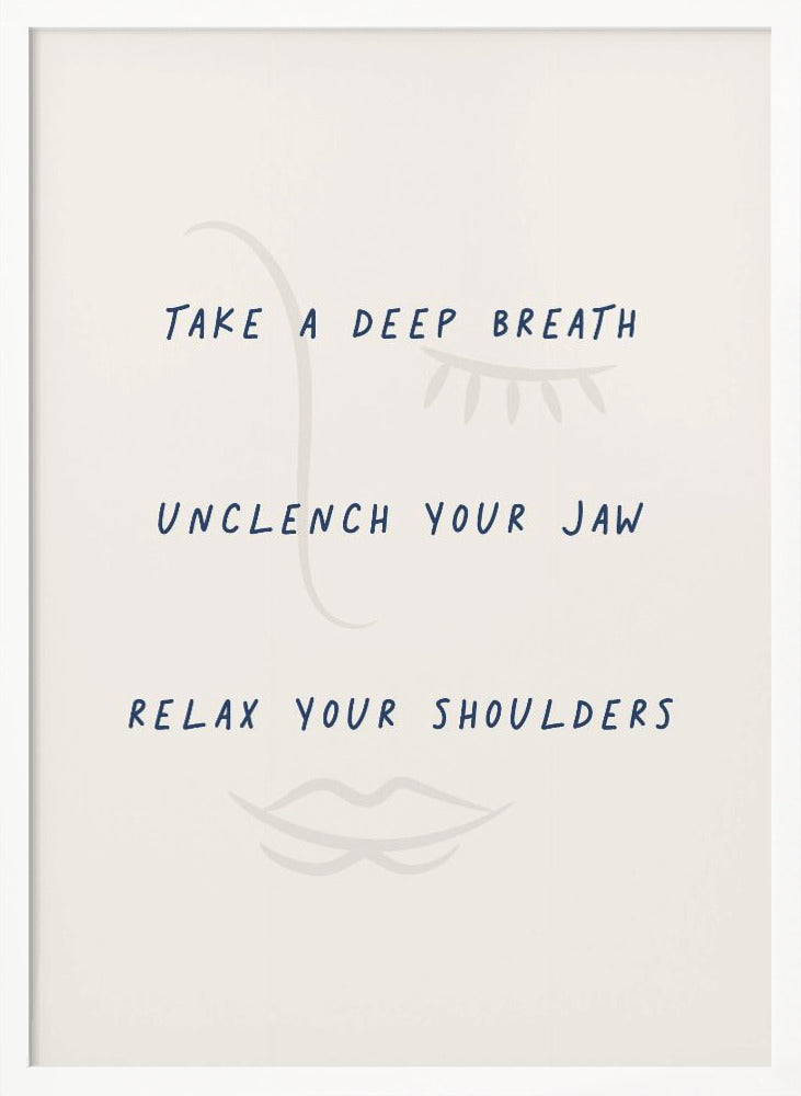 A framed minimalist artwork with a cream background and a faint line drawing of a face. Overlaid text in a dark blue handwritten font reads 'TAKE A DEEP BREATH', 'UNCLENCH YOUR JAW', 'RELAX YOUR SHOULDERS'. Artwork