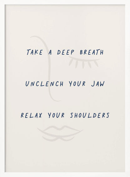 A framed minimalist artwork with a cream background and a faint line drawing of a face. Overlaid text in a dark blue handwritten font reads 'TAKE A DEEP BREATH', 'UNCLENCH YOUR JAW', 'RELAX YOUR SHOULDERS'. Artwork