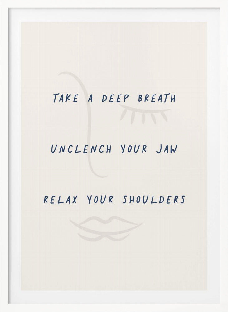A framed minimalist artwork with a cream background and a faint line drawing of a face. Overlaid text in a dark blue handwritten font reads 'TAKE A DEEP BREATH', 'UNCLENCH YOUR JAW', 'RELAX YOUR SHOULDERS'. Artwork