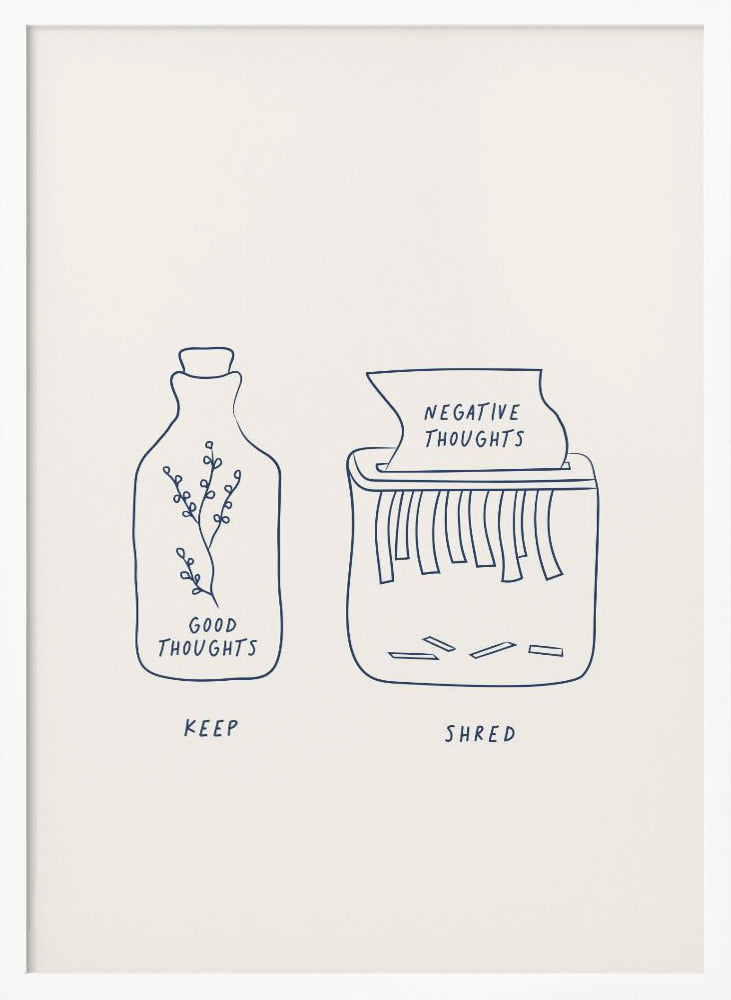 A minimalist illustration in a black frame depicting two concepts. On the left, a glass bottle with a sprig inside is labeled 'GOOD THOUGHTS' and 'KEEP'. On the right, a paper shredder is destroying a paper labeled 'NEGATIVE THOUGHTS', with the word 'SHRED' written below. Artwork