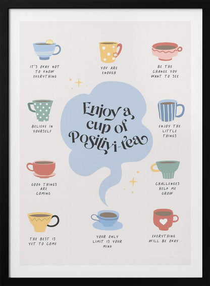 A motivational poster with a central, light blue cloud-like shape that reads 'Enjoy a cup of Positivi-tea'. Surrounding this are ten colorful, illustrated teacups, each with its own inspirational phrase beneath it, such as 'You are enough', 'Believe in yourself', and 'Everything will be okay'. The art style is whimsical and positive on an off-white background. Print