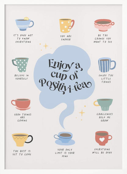 A motivational poster with a central, light blue cloud-like shape that reads 'Enjoy a cup of Positivi-tea'. Surrounding this are ten colorful, illustrated teacups, each with its own inspirational phrase beneath it, such as 'You are enough', 'Believe in yourself', and 'Everything will be okay'. The art style is whimsical and positive on an off-white background. Print