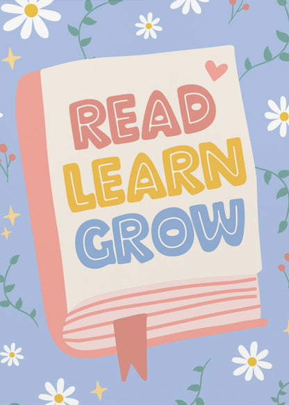 A cheerful illustration of an open book with the words 'READ LEARN GROW' written in colorful, playful letters. The background is light blue with white daisies, green vines, and yellow sparkles, creating a positive and educational theme. Poster