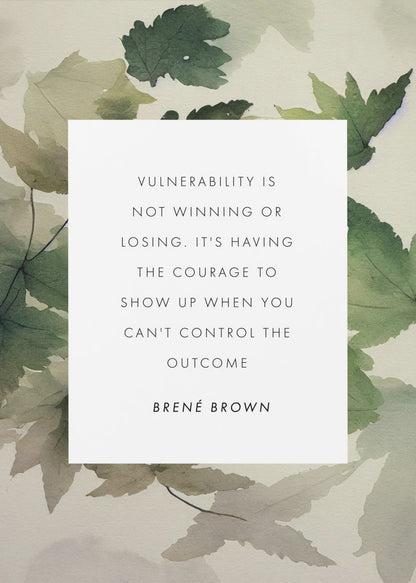 A framed art print featuring an inspirational quote by Brené Brown. The quote, 'Vulnerability is not winning or losing. It's having the courage to show up when you can't control the outcome,' is printed in black uppercase letters on a central white rectangle. The background consists of a soft watercolor illustration of green and beige leaves. The piece is enclosed in a simple black frame. Wall Art