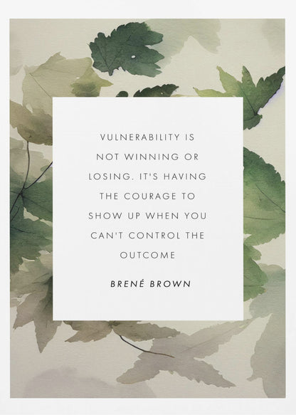 A framed art print featuring an inspirational quote by Brené Brown. The quote, 'Vulnerability is not winning or losing. It's having the courage to show up when you can't control the outcome,' is printed in black uppercase letters on a central white rectangle. The background consists of a soft watercolor illustration of green and beige leaves. The piece is enclosed in a simple black frame. Wall Art