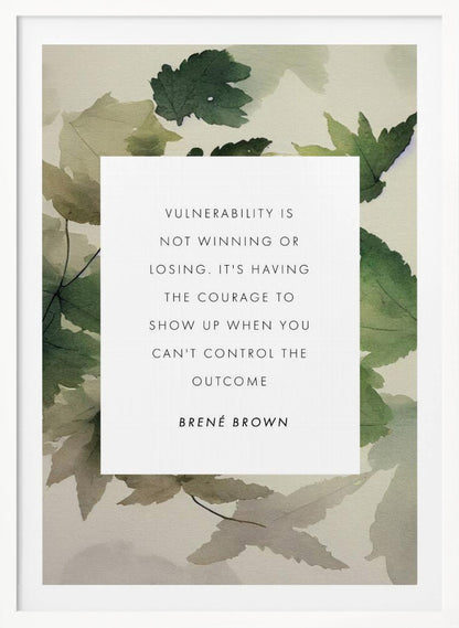 A framed art print featuring an inspirational quote by Brené Brown. The quote, 'Vulnerability is not winning or losing. It's having the courage to show up when you can't control the outcome,' is printed in black uppercase letters on a central white rectangle. The background consists of a soft watercolor illustration of green and beige leaves. The piece is enclosed in a simple black frame. Wall Art