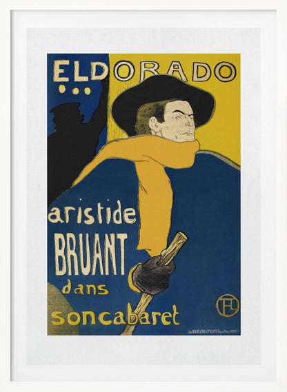 A vintage French poster by Henri de Toulouse-Lautrec for the Eldorado cabaret, featuring singer Aristide Bruant. He is depicted wearing a large black hat, a flowing yellow scarf, and a deep blue cloak, looking over his shoulder against a bold blue and yellow background. Print