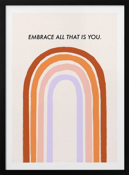 A framed art print with an inspirational quote. On a cream background, the black text reads 'EMBRACE ALL THAT IS YOU.' Below the text is a large, stylized U-shaped rainbow with thick, painted bands of terracotta, orange, pink, and lavender. Print