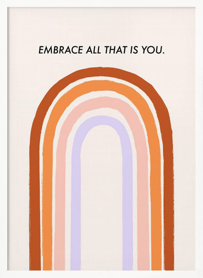 A framed art print with an inspirational quote. On a cream background, the black text reads 'EMBRACE ALL THAT IS YOU.' Below the text is a large, stylized U-shaped rainbow with thick, painted bands of terracotta, orange, pink, and lavender. Print