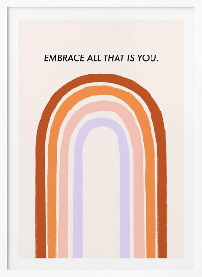 A framed art print with an inspirational quote. On a cream background, the black text reads 'EMBRACE ALL THAT IS YOU.' Below the text is a large, stylized U-shaped rainbow with thick, painted bands of terracotta, orange, pink, and lavender. Print