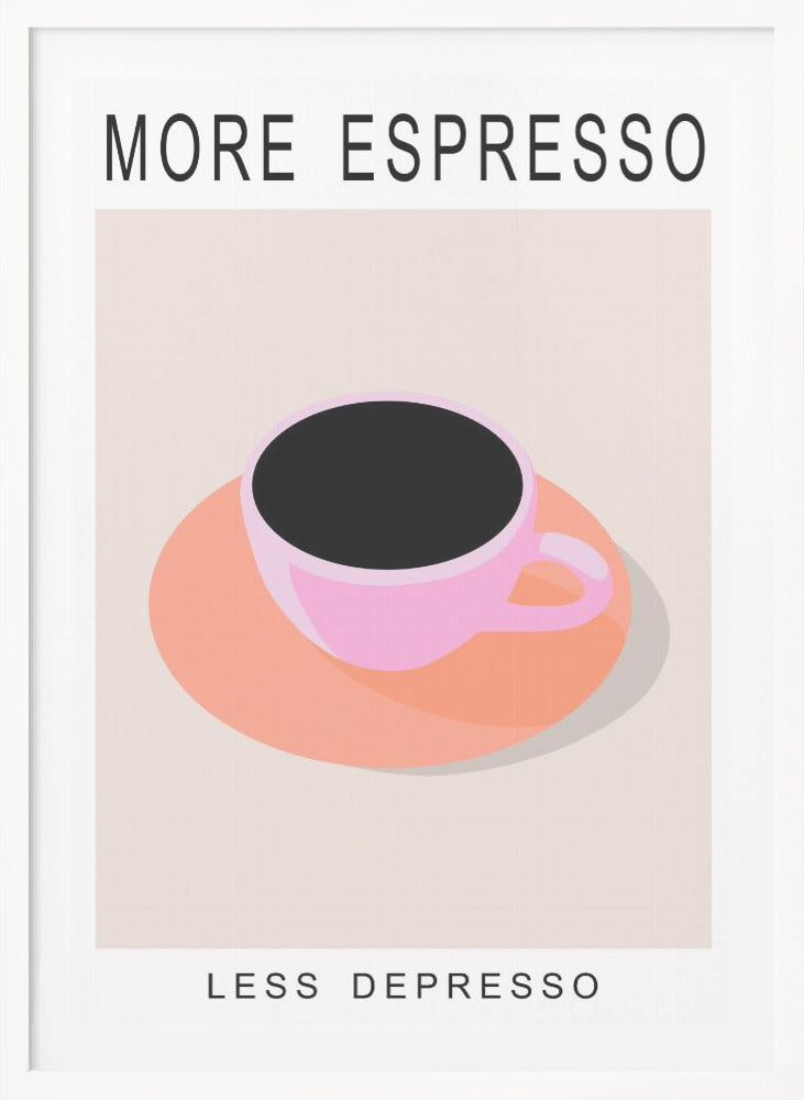 More Espresso Less Depresso - Poster / Art Print