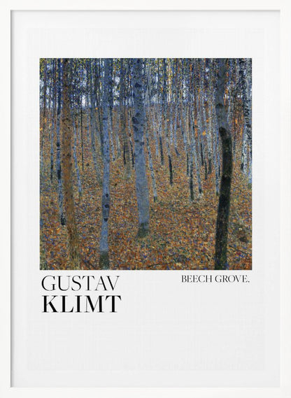 A framed art print of Gustav Klimt's painting 'Beech Grove.' The artwork showcases a dense forest of slender tree trunks in varying shades of blue, grey, and brown, standing on a thick carpet of fallen autumn leaves in orange and brown hues. Below the painting, on a white border, the text reads 'GUSTAV KLIMT' on the left and 'BEECH GROVE.' on the right. Poster