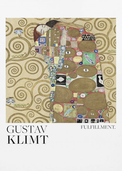 A framed poster of Gustav Klimt's painting 'Fulfillment'. It features a stylized man and woman embracing, wrapped in ornate, mosaic-like robes against a background of golden swirls. Below the image is the text 'GUSTAV KLIMT' and 'FULFILLMENT.'. Wall Art