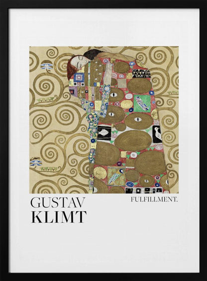 A framed poster of Gustav Klimt's painting 'Fulfillment'. It features a stylized man and woman embracing, wrapped in ornate, mosaic-like robes against a background of golden swirls. Below the image is the text 'GUSTAV KLIMT' and 'FULFILLMENT.'. Wall Art