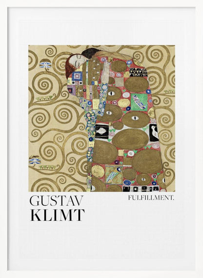 A framed poster of Gustav Klimt's painting 'Fulfillment'. It features a stylized man and woman embracing, wrapped in ornate, mosaic-like robes against a background of golden swirls. Below the image is the text 'GUSTAV KLIMT' and 'FULFILLMENT.'. Wall Art
