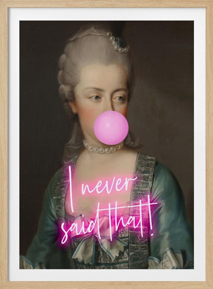 A classical portrait of an 18th-century noblewoman with powdered grey hair and a pearl necklace, humorously altered with a modern twist. She is blowing a large pink bubble with bubble gum, and across her chest is written 'I never said that!' in glowing pink neon script. Artwork