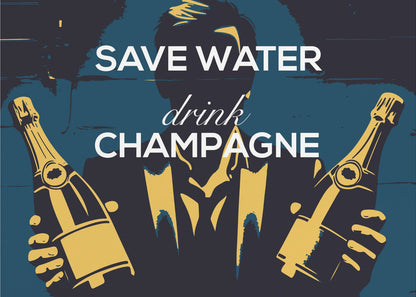 A vintage-style poster with the phrase 'SAVE WATER drink CHAMPAGNE' in white text. The background features a dark blue and black graphic of a man's silhouette in a suit, holding two golden-yellow bottles of champagne. Decor