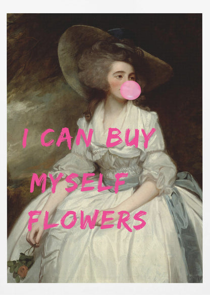 A classical oil painting portrait of a woman in an 18th-century white gown and a large hat, humorously altered with modern elements. She is blowing a large pink bubble gum bubble, and the phrase 'I CAN BUY MYSELF FLOWERS' is printed over the image in bold, bright pink letters. Print