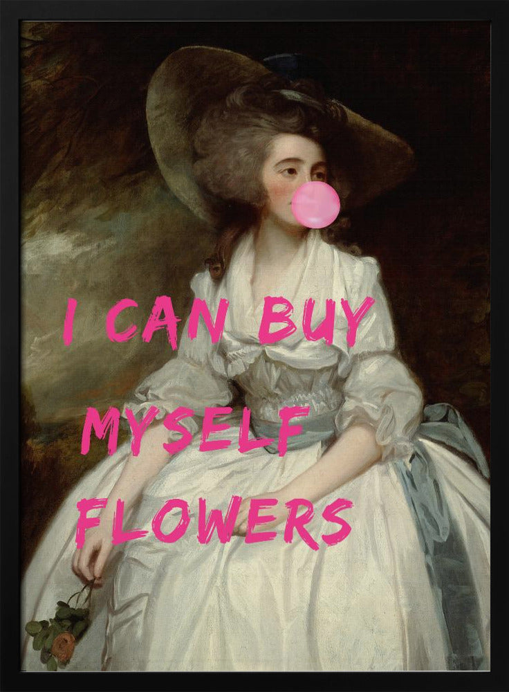 A classical oil painting portrait of a woman in an 18th-century white gown and a large hat, humorously altered with modern elements. She is blowing a large pink bubble gum bubble, and the phrase 'I CAN BUY MYSELF FLOWERS' is printed over the image in bold, bright pink letters. Print