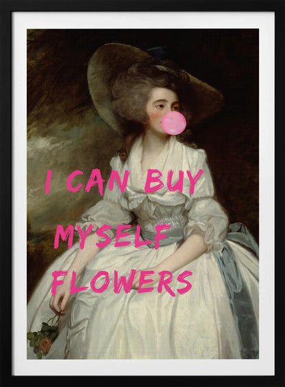 A classical oil painting portrait of a woman in an 18th-century white gown and a large hat, humorously altered with modern elements. She is blowing a large pink bubble gum bubble, and the phrase 'I CAN BUY MYSELF FLOWERS' is printed over the image in bold, bright pink letters. Print