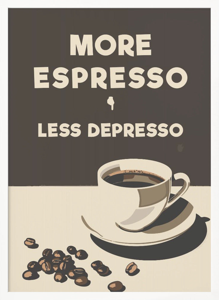 More Espresso - Less Depresso - Poster / Art Print