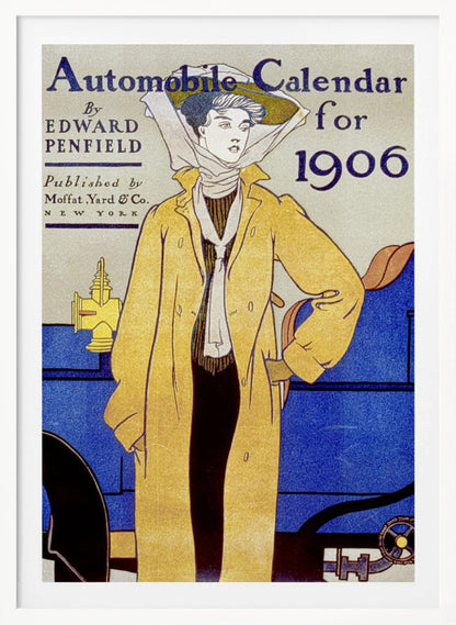A vintage poster illustration by Edward Penfield for an 'Automobile Calendar for 1906'. It depicts a woman in early 20th-century attire, wearing a long yellow coat and a large hat with a scarf, standing beside a blue antique car. Wall Art