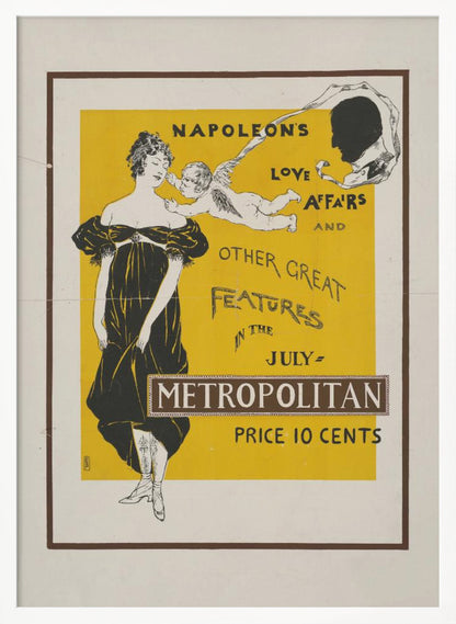A vintage Art Nouveau poster advertising the July issue of Metropolitan magazine. The poster features a woman in a black Empire-style dress, a cupid whispering in her ear, and a silhouette of Napoleon's head against a bright yellow background. The text reads 'Napoleon's Love Affairs and Other Great Features in the July Metropolitan. Price 10 Cents'. Artwork
