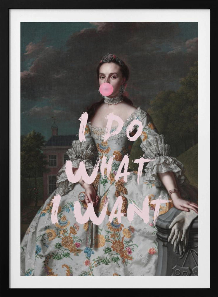 An altered classical portrait of a noblewoman in an ornate floral dress, defiantly blowing a large pink bubblegum bubble. The phrase 'I DO WHAT I WANT' is painted over the image in large, pink brushstrokes. Artwork