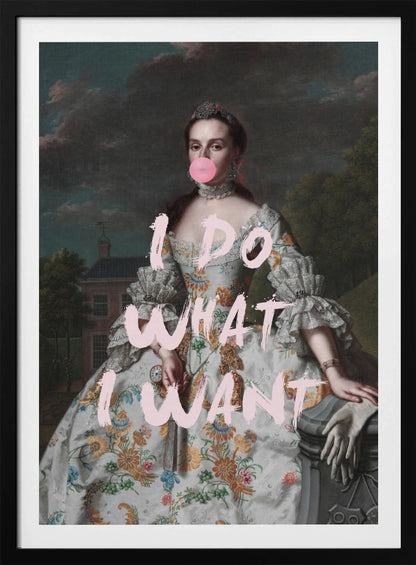 An altered classical portrait of a noblewoman in an ornate floral dress, defiantly blowing a large pink bubblegum bubble. The phrase 'I DO WHAT I WANT' is painted over the image in large, pink brushstrokes. Artwork