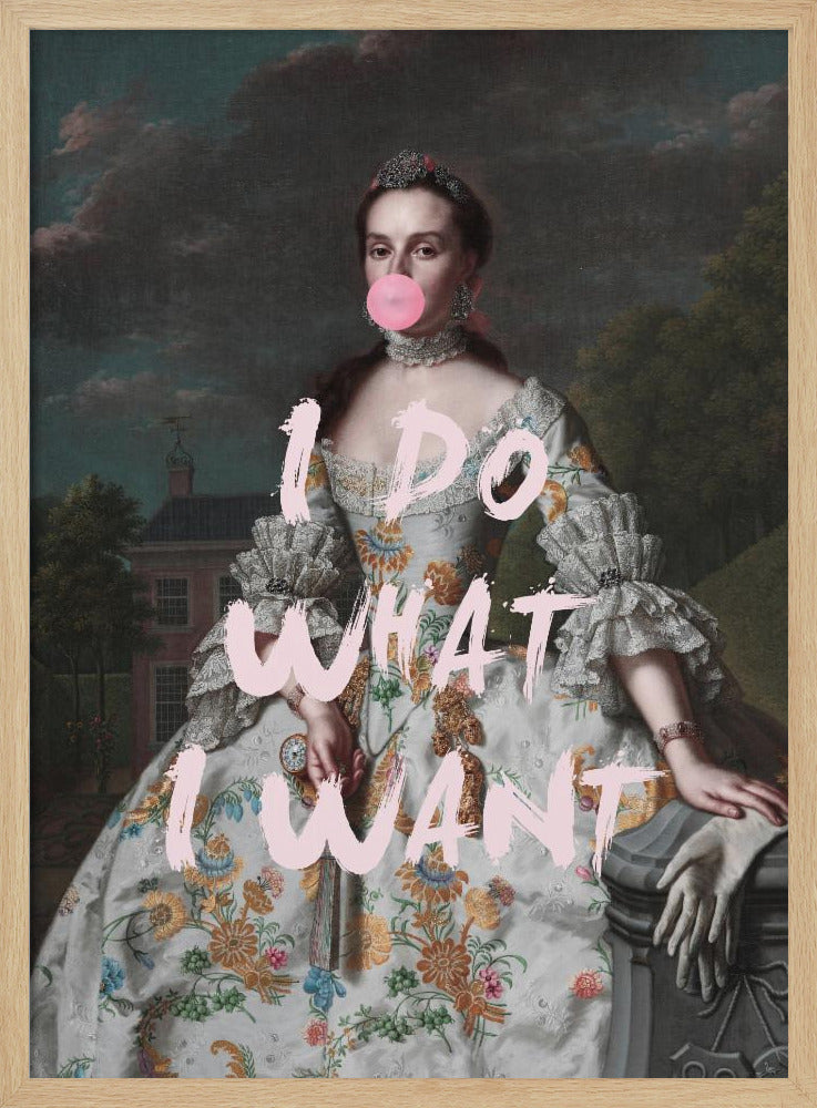 An altered classical portrait of a noblewoman in an ornate floral dress, defiantly blowing a large pink bubblegum bubble. The phrase 'I DO WHAT I WANT' is painted over the image in large, pink brushstrokes. Artwork