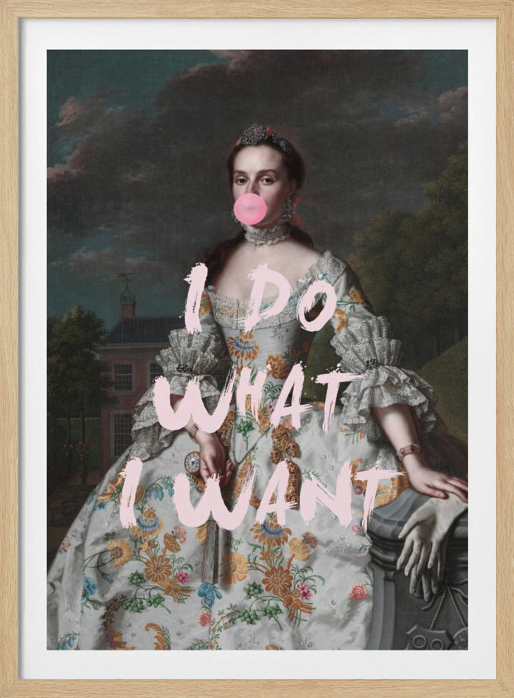 An altered classical portrait of a noblewoman in an ornate floral dress, defiantly blowing a large pink bubblegum bubble. The phrase 'I DO WHAT I WANT' is painted over the image in large, pink brushstrokes. Artwork
