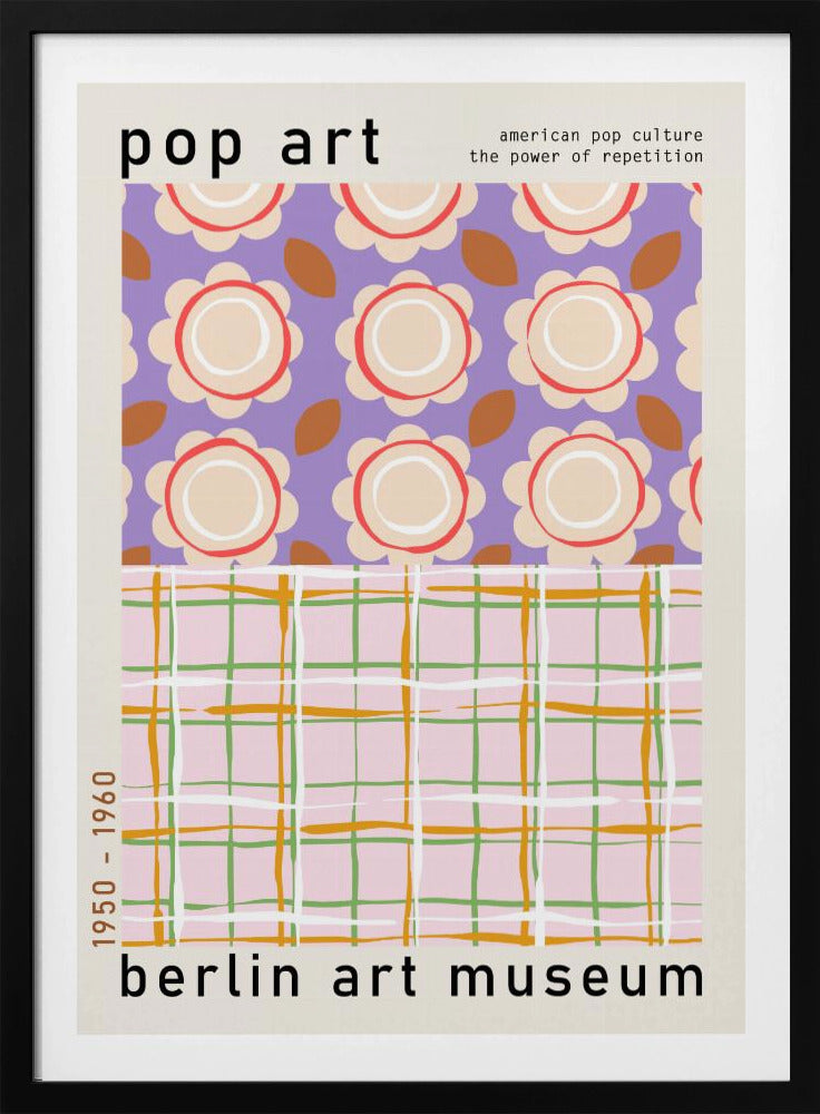A framed pop art museum poster advertising an exhibition at the Berlin Art Museum. The poster features two distinct patterns. The top section has repeating stylized cream and red flowers on a purple background, with the words 'pop art' and 'american pop culture the power of repetition'. The bottom section displays a pink, green, and orange plaid pattern. The dates '1950 - 1960' are printed vertically on the side. Artwork