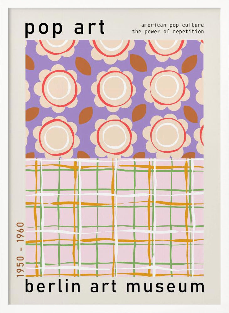 A framed pop art museum poster advertising an exhibition at the Berlin Art Museum. The poster features two distinct patterns. The top section has repeating stylized cream and red flowers on a purple background, with the words 'pop art' and 'american pop culture the power of repetition'. The bottom section displays a pink, green, and orange plaid pattern. The dates '1950 - 1960' are printed vertically on the side. Artwork