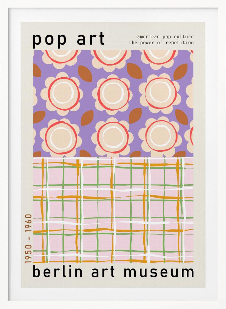 A framed pop art museum poster advertising an exhibition at the Berlin Art Museum. The poster features two distinct patterns. The top section has repeating stylized cream and red flowers on a purple background, with the words 'pop art' and 'american pop culture the power of repetition'. The bottom section displays a pink, green, and orange plaid pattern. The dates '1950 - 1960' are printed vertically on the side. Artwork