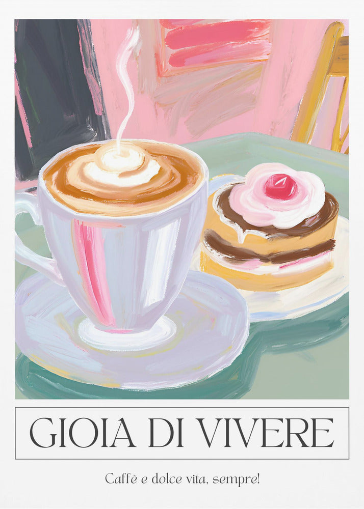 A painterly illustration of a steaming cup of cappuccino and a small cake with a cherry, set on a green table. The poster has a white border at the bottom with the Italian text 'GIOIA DI VIVERE' and 'Caffè e dolce vita, sempre!', all enclosed in a thin black frame. Artwork