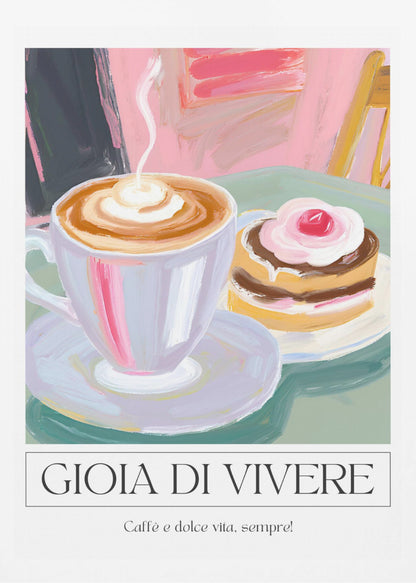 A painterly illustration of a steaming cup of cappuccino and a small cake with a cherry, set on a green table. The poster has a white border at the bottom with the Italian text 'GIOIA DI VIVERE' and 'Caffè e dolce vita, sempre!', all enclosed in a thin black frame. Artwork