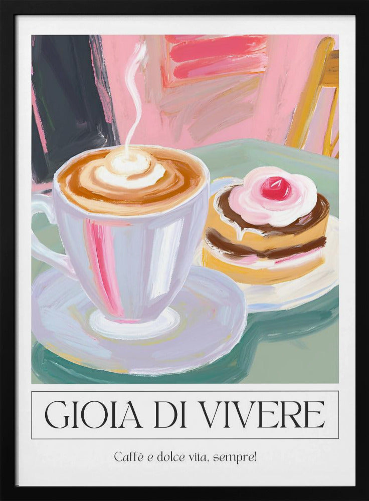 A painterly illustration of a steaming cup of cappuccino and a small cake with a cherry, set on a green table. The poster has a white border at the bottom with the Italian text 'GIOIA DI VIVERE' and 'Caffè e dolce vita, sempre!', all enclosed in a thin black frame. Artwork