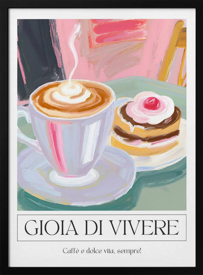 A painterly illustration of a steaming cup of cappuccino and a small cake with a cherry, set on a green table. The poster has a white border at the bottom with the Italian text 'GIOIA DI VIVERE' and 'Caffè e dolce vita, sempre!', all enclosed in a thin black frame. Artwork