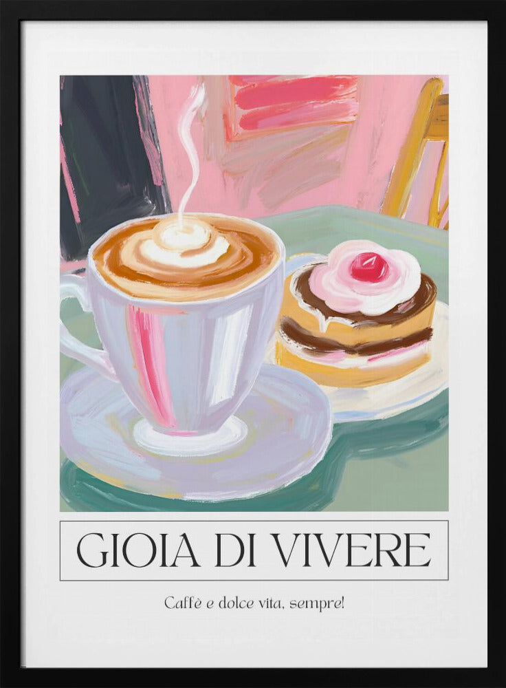 A painterly illustration of a steaming cup of cappuccino and a small cake with a cherry, set on a green table. The poster has a white border at the bottom with the Italian text 'GIOIA DI VIVERE' and 'Caffè e dolce vita, sempre!', all enclosed in a thin black frame. Artwork