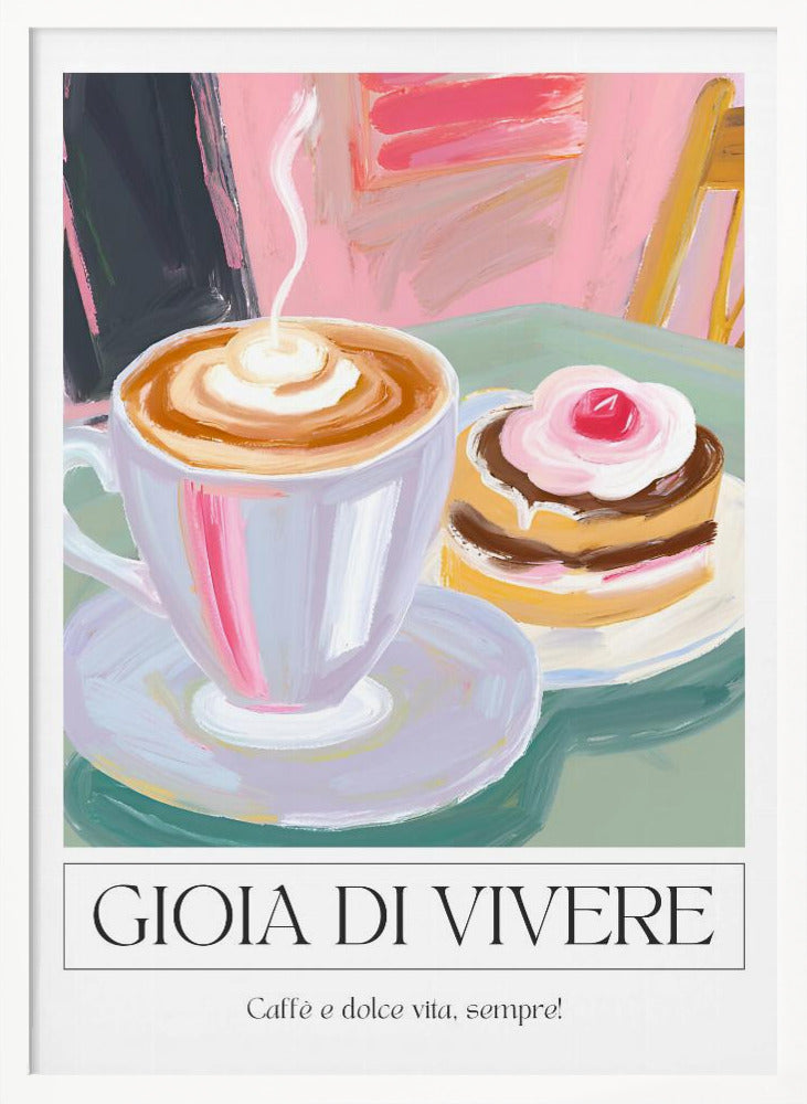 A painterly illustration of a steaming cup of cappuccino and a small cake with a cherry, set on a green table. The poster has a white border at the bottom with the Italian text 'GIOIA DI VIVERE' and 'Caffè e dolce vita, sempre!', all enclosed in a thin black frame. Artwork