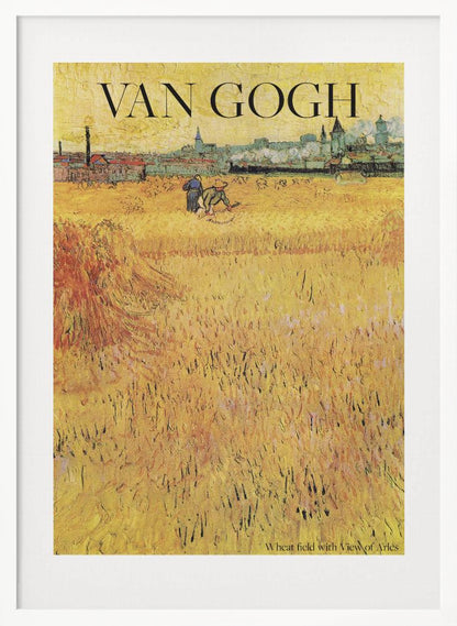 A framed poster of Vincent van Gogh's painting 'Wheat Field with View of Arles'. The impressionist artwork features a vast, textured golden wheat field with harvesters, and the city of Arles in the background. The title 'VAN GOGH' is printed prominently at the top. Decor