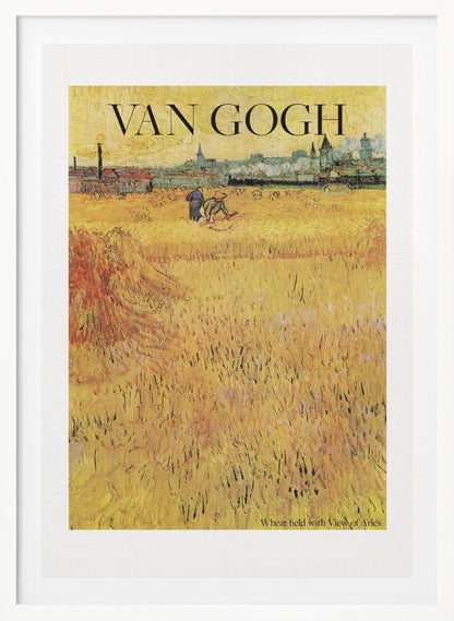 A framed poster of Vincent van Gogh's painting 'Wheat Field with View of Arles'. The impressionist artwork features a vast, textured golden wheat field with harvesters, and the city of Arles in the background. The title 'VAN GOGH' is printed prominently at the top. Decor